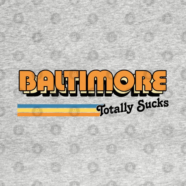 Baltimore Totally Sucks / Humorous Retro Typography Design by DankFutura